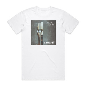Fuel Dont Say I Album Cover T-Shirt White